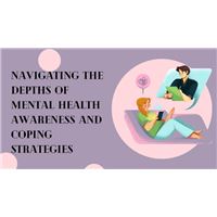 Navigating the Depths of Mental Health Awareness and Coping Strategies