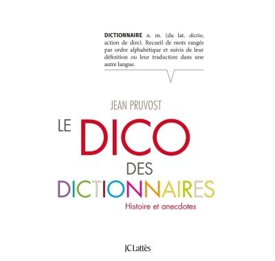 Le dico des dictionnaires : histoires et anecdotes