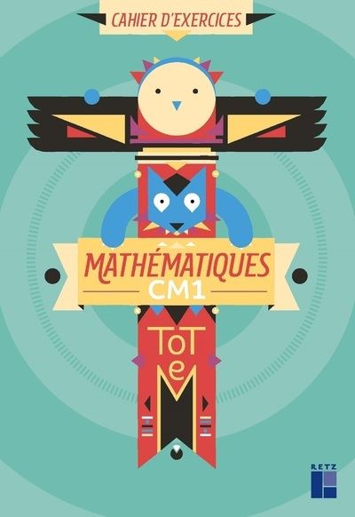 Totem Mathématiques CM1 Cycle 3 Cahier d'exercices