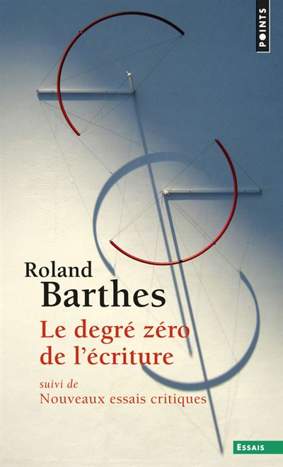 Le degré zéro de l'écriture. suivi de Nouveaux essais critiques