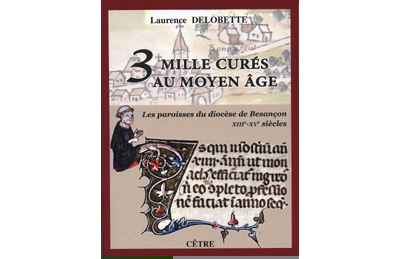 3 mille cures au moyen age les paroisses du diocese de besancon xiii-xv siecles - Laurence Delobette - broché