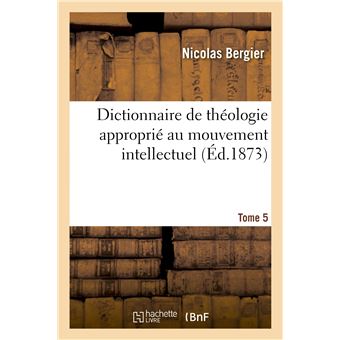 Dictionnaire de théologie approprié au mouvement intellectuel