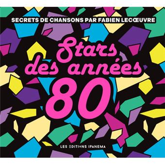 Stars Des Annees 80 Secrets De Chansons Secrets De Chansons Broche Fabien Lecoeuvre Achat Livre Fnac