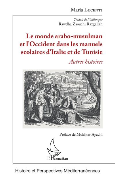 Le monde arabo-musulman et l'Occident dans les manuels scolaires d'Italie et de Tunisie - Maria Lucenti - broché