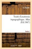 Traité d'anatomie topographique. Atlas Partie 1