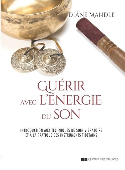 Guérir avec l'énergie du son - Introduction aux techniques de soin vibratoire - Diane Mandle - broché