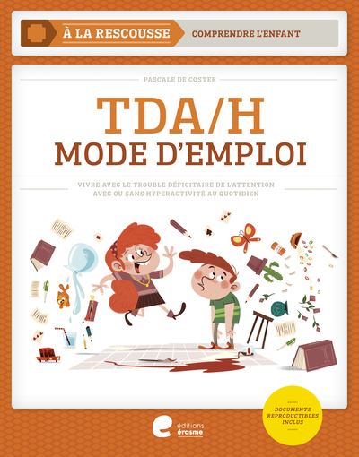 TDA/H Mode d'emploi. Vivre avec le trouble déficitaire de l'attention avec ou sans hyperactivité au quotidien