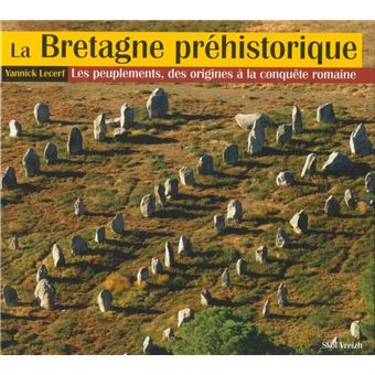 La Bretagne préhistorique - les peuplements, des origines à la conquête romaine