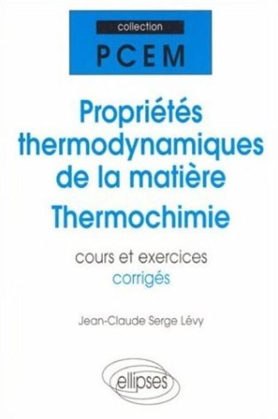 Proprietes thermodynamiques de la matiere thermochimie