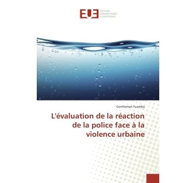 L'évaluation de la réaction de la police face à la violence urbaine