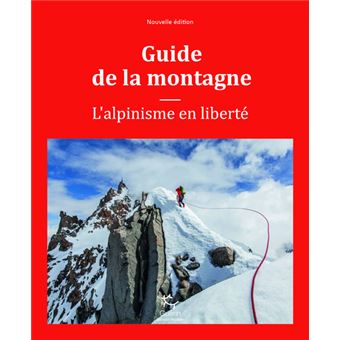 Guide De La Montagne L Alpinisme En Liberte Ne Broche Steven M Cox Kris Fulsaas Collectif Achat Livre Fnac