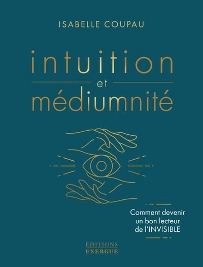 Intuition et médiumnité - Comment devenir un bon lecteur de l'invisible - Isabelle Coupau - broché