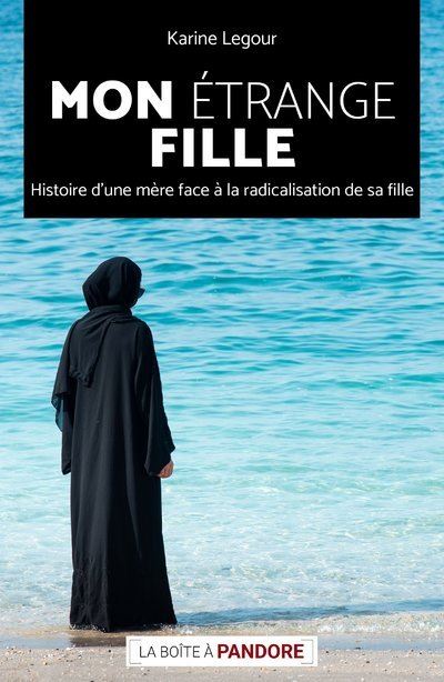 Mon étrange fille - Histoire d'une mère face à la radicalisation de sa fille - Karine Legour - broché