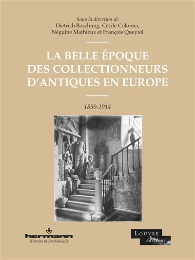 La Belle Époque des collectionneurs d'antiques en Europe - François Queyrel - broché