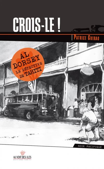 Crois-le ! Al Dorsey le détective de Tahiti - Patrice Guirao - broché