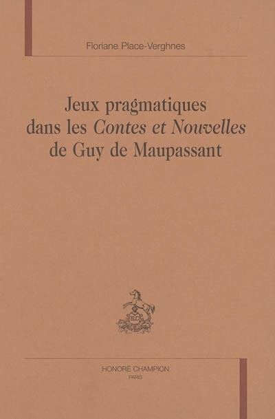 Jeux pragmatiques dans les Contes et nouvelles de Guy de Maupassant