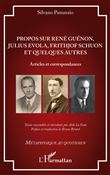 Propos sur René Guénon, Julius Evola, Frithjof Schuon et quelques autres