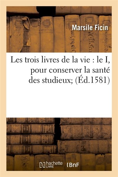 Les trois livres de la vie : le i, pour conserver la sante d