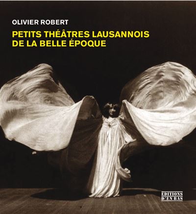 Petits théâtres lausannois de la Belle Epoque - Olivier Robert - cartonné