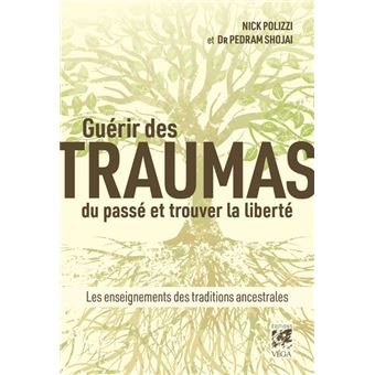 Guérir des traumas du passé et trouver la liberté - Les enseignements des traditions ancestrales