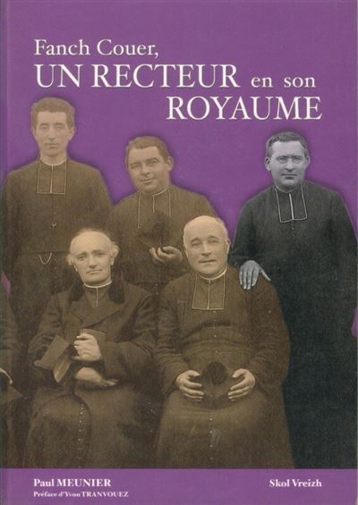 Un recteur en son royaume - Fanch Couer, prêtre et paysan, 1875-1960 - Paul Meunier - relié