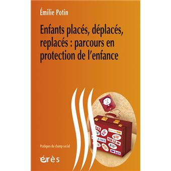 Enfants Places Deplaces Replaces Parcours En Protection De L Enfance Parcours En Protection De L Enfance Broche Emilie Potin Achat Livre Ou Ebook Fnac