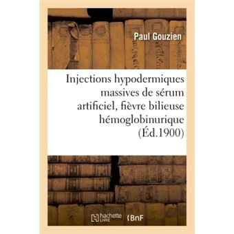 Injections hypodermiques massives de sérum artificiel, fièvre bilieuse hémoglobinurique