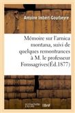 Mémoire sur l'arnica montana, suivi de quelques remontrances à M. le professeur Fonssagrives