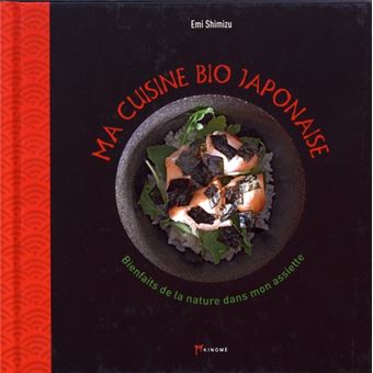 Ma cuisine bio japonaise - Les bienfaits de la nature dans m