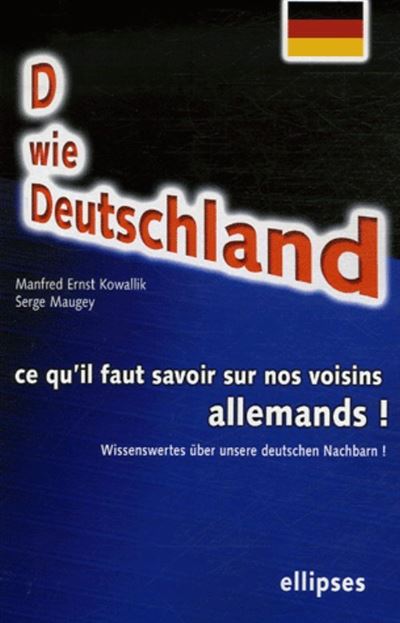 D wie Deutschland. Wissenswertes über unsere deutschen Nachbarn! Ce qu'il faut savoir sur nos voisins allemands