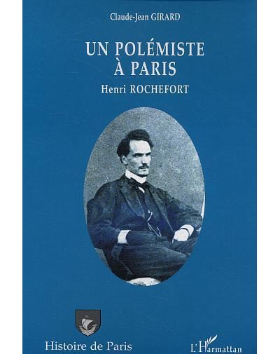 Un polémiste à Paris: Henri Rochefort