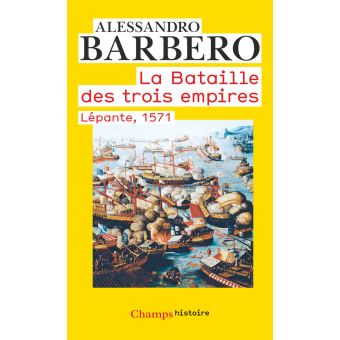 La Bataille Des Trois Empires Lepante 1571 Poche Alessandro Barbero Michel Valensi Patricia Farazzi Achat Livre Fnac