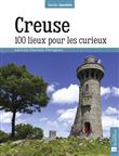 Creuse. 100 lieux pour les curieux
