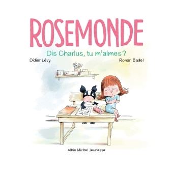 Rosemonde T3 Dis Charlus, tu m'aimes ?