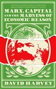 MARX, CAPITAL AND THE MADNESS OF ECONOMIC REASON