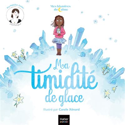 Mes histoires du calme - Ma timidité de glace - Héloïse Junier - cartonné