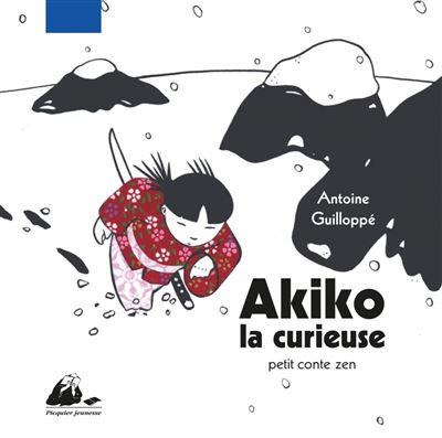 Akiko la curieuse - Antoine Guilloppé - relié