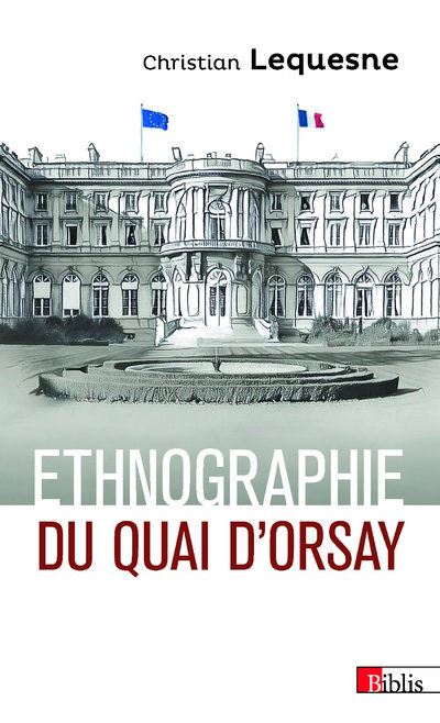 Ethnographie du Quai d'Orsay - Les pratiques des diplomates français - Christian Lequesne - broché