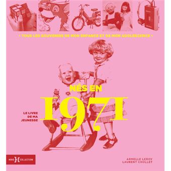 Nes En 1971 Le Livre De Ma Jeunesse Cartonne Laurent Chollet Armelle Leroy Achat Livre Fnac