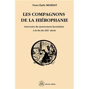 Les compagnons de la Hiérophanie - Souvenirs du mouvement hermétiste à la fin du XIXe siècle