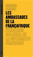 Les ambassades de la Françafrique - L'héritage colonial de l