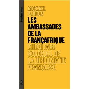 Les ambassades de la Françafrique - L'héritage colonial de l