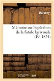 Mémoire sur l'opération de la fistule lacrymale