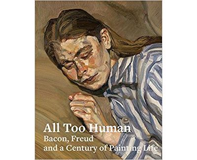 ALL TOO HUMAN. BACON, FREUD AND A CENTURY OF PAINTING LIFE