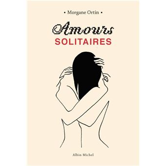 Amours Solitaires Tome 1 Amours Solitaires Morgane Ortin Broche Achat Livre Ou Ebook Fnac