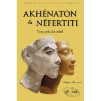 Akhénaton et Néfertiti - Trop près du soleil