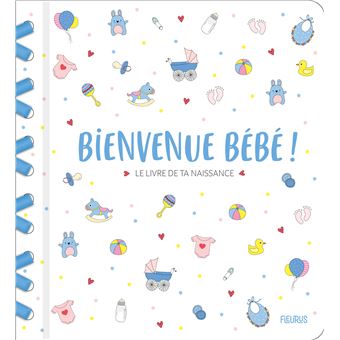 Bienvenue bébé ! Le livre de ta naissance