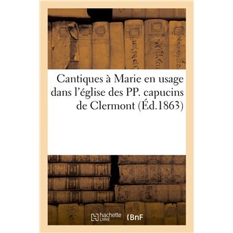 Cantiques à Marie en usage dans l'église des PP. capucins de Clermont