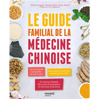 Le guide familial de la médecine chinoise. Les pratiques expliquées en pas à pas, 350 formules class