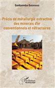 Précis de métallurgie extractive des minerais d'or conventionnels et réfractaires